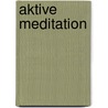 Aktive Meditation door Chögyam Trungpa
