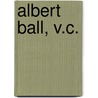 Albert Ball, V.C. door Chaz Bowyer