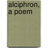 Alciphron, A Poem