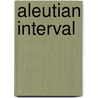 Aleutian Interval door Courtland W. Matthews
