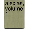 Alexias, Volume 1 door August Reifferscheid