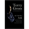 All I Did Was Ask door Terry Gross