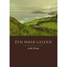 Een waar geloof by A.W. Pink