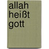 Allah heißt Gott door Stefan Weidner