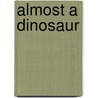 Almost A Dinosaur door Jill Morris