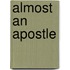 Almost An Apostle
