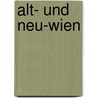 Alt- Und Neu-Wien door Anonymous Anonymous