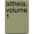 Altheia, Volume 1