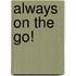 Always on the Go!