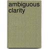 Ambiguous Clarity door Bud Lamson