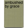 Ambushed by Grace door Thomas W. Currie