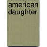 American Daughter door Elizabeth Kendall