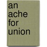 An Ache for Union door Brian K. Wilcox