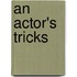 An Actor's Tricks