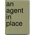 An Agent In Place