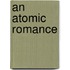 An Atomic Romance