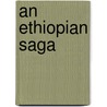 An Ethiopian Saga door Richmond Haigh