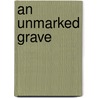 An Unmarked Grave door Kent Conwell