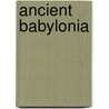 Ancient Babylonia door John C.H.W. (Claude Hermann Walter)