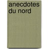 Anecdotes Du Nord by Pierre Antoine de La Place