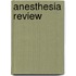 Anesthesia Review