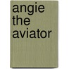 Angie The Aviator door Glenn E. Carlson