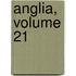 Anglia, Volume 21