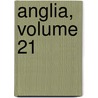 Anglia, Volume 21 by Anonymous Anonymous