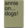 Annie On... Dogs! by Anne Rogers Clark