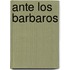 Ante los Barbaros