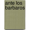 Ante los Barbaros by Jose Maria Vargas Vila
