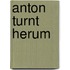 Anton turnt herum