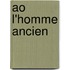 Ao l'homme ancien