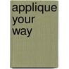 Applique Your Way door Kayte Terry