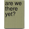 Are We There Yet? by Roger Jones