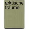Arktische Träume door Barry Lopez