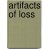 Artifacts of Loss by Jane E. Dusselier