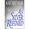 As Silver Refined door Kay Arthur