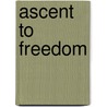 Ascent to Freedom by Glen T. Martin