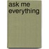 Ask Me Everything