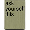 Ask Yourself This by Wendy Craig-purcell
