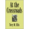 At The Crossroads by Terry M. Ellis