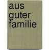 Aus Guter Familie door Gabriele Reuter