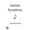 Autistic Symphony door Alan Griswold