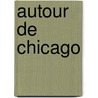 Autour De Chicago by Georges Sauvin