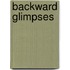 Backward Glimpses