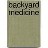 Backyard Medicine by Matthew Seal