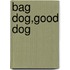 Bag Dog,Good Dog
