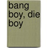 Bang Boy, Die Boy door Lewis J. Lewis