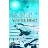 Bang! You'Re Dead door Tom Pey